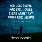 God only uses failures